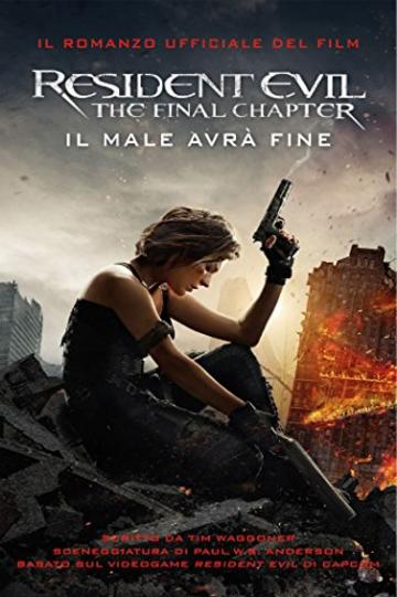 Resident Evil - The Final Chapter: Il male avrà fine